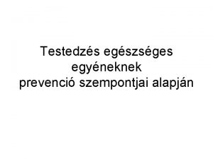 Testedzs egszsges egyneknek prevenci szempontjai alapjn Elzetes felttelek