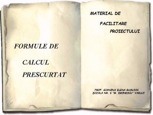 MATERIAL DE FACILITARE PROIECTULUI FORMULE DE CALCUL PRESCURTAT