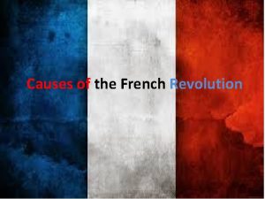 Causes of the French Revolution Comparing Two Revolutions