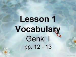 Lesson 1 Vocabulary Genki I pp 12 13