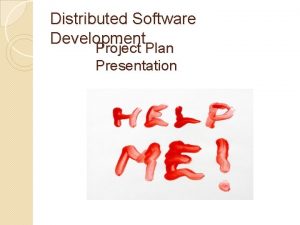 Distributed Software Development Project Plan Presentation Purpose of