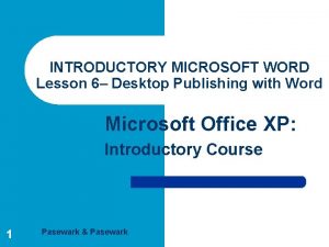 INTRODUCTORY MICROSOFT WORD Lesson 6 Desktop Publishing with