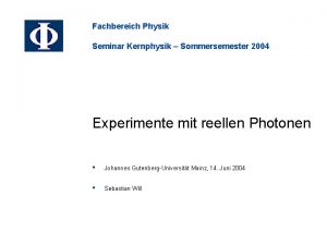 Fachbereich Physik Seminar Kernphysik Sommersemester 2004 Experimente mit