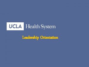 Leadership Orientation UCLA Medical Sciences UCLA Health System