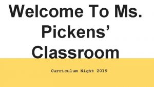 Welcome To Ms Pickens Classroom Curriculum Night 2019