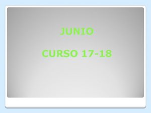 JUNIO CURSO 17 18 Cmo se organiza La