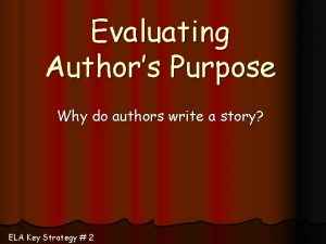 Evaluating Authors Purpose Why do authors write a