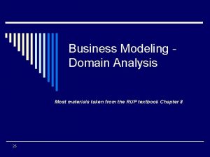 Business Modeling Domain Analysis Most materials taken from