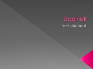 Doplnk komplement Anotace materil tvo 19 slid v