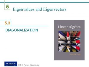 5 Eigenvalues and Eigenvectors 5 3 DIAGONALIZATION 2012