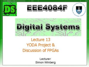 EEE 4084 F Digital Systems Lecture 13 YODA