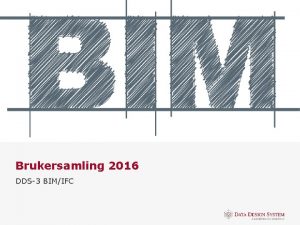 Brukersamling 2016 DDS3 BIMIFC BIM Brukersamling 2016 Rune