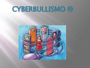 CYBERBULLISMO Che cose cyberbullismo Il cyberbullismo viene anche