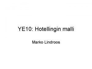 YE 10 Hotellingin malli Marko Lindroos Kysymyksi liittyen