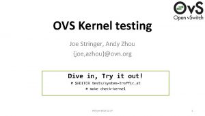 OVS Kernel testing Joe Stringer Andy Zhou joe
