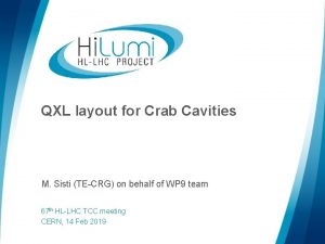 QXL layout for Crab Cavities M Sisti TECRG