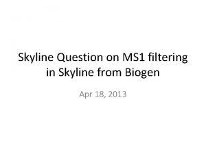 Skyline Question on MS 1 filtering in Skyline
