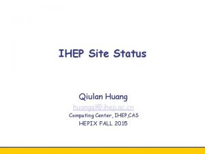 IHEP Site Status Qiulan Huang huangqlihep ac cn