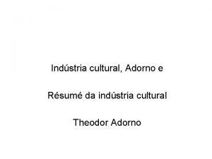 Indstria cultural Adorno e Rsum da indstria cultural