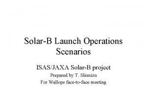 SolarB Launch Operations Scenarios ISASJAXA SolarB project Prepared