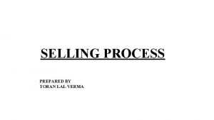 SELLING PROCESS PREPARED BY TORAN LAL VERMA THE