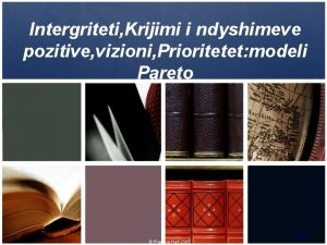 Intergriteti Krijimi i ndyshimeve pozitive vizioni Prioritetet modeli