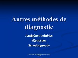 Autres mthodes de diagnostic Antignes solubles Srotypes Srodiagnostic