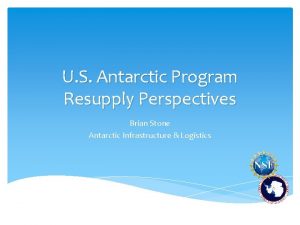 U S Antarctic Program Resupply Perspectives Brian Stone