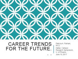 CAREER TRENDS FOR THE FUTURE Patricia A Parham