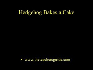 Hedgehog Bakes a Cake www theteachersguide com Who