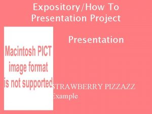 ExpositoryHow To Presentation Project Presentation STRAWBERRY PIZZAZZ Example