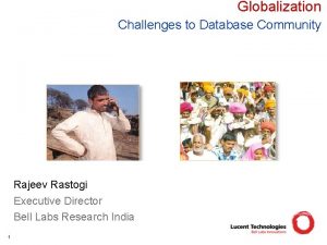 Globalization Challenges to Database Community Rajeev Rastogi Executive