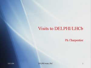 Visits to DELPHILHCb Ph Charpentier 181104 DELPHI visits