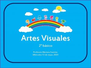 Artes Visuales 2 bsico Profesora Mariana Fuentes Mircoles