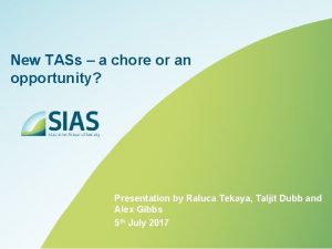 New TASs a chore or an opportunity Presentation