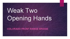 Weak Two Opening Hands COLORADO FRONT RANGE BRIDGE