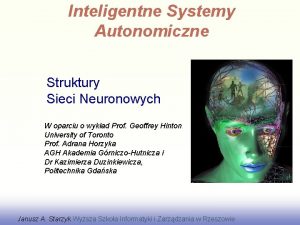 Inteligentne Systemy Autonomiczne Struktury Sieci Neuronowych W oparciu