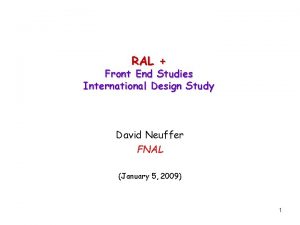 RAL Front End Studies International Design Study David