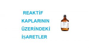 REAKTF KAPLARININ ZERNDEK ARETLER Reaktif kaplarnn zerindeki iaretler