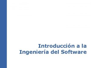 Introduccin a la Ingeniera del Software Introduccin Ingeniera