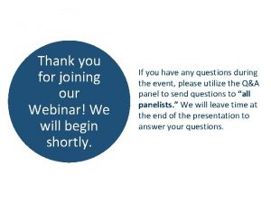 Thank you for joining our Webinar We will