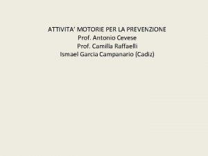 ATTIVITA MOTORIE PER LA PREVENZIONE Prof Antonio Cevese