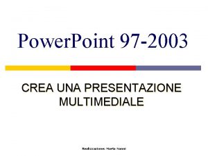 Power Point 97 2003 CREA UNA PRESENTAZIONE MULTIMEDIALE