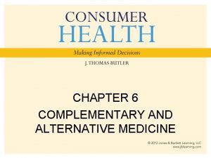 CHAPTER 6 COMPLEMENTARY AND ALTERNATIVE MEDICINE Chapter Objectives