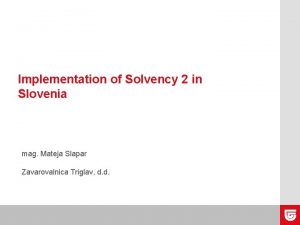 Implementation of Solvency 2 in Slovenia mag Mateja