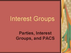 Interest Groups Parties Interest Groups and PACS Imagine