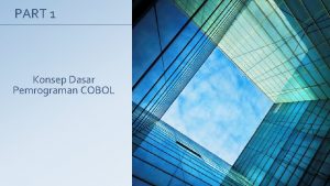 PART 1 Konsep Dasar Pemrograman COBOL Pendahuluan COBOL