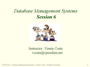Database Management Systems Session 6 Instructor Vinnie Costa