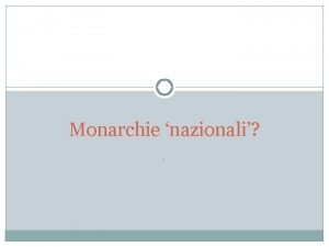 Monarchie nazionali Il problema dello stato nazionale nella