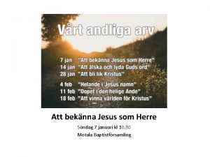 Att beknna Jesus som Herre Sndag 7 januari